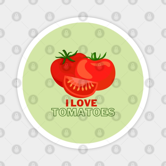 I Love Tomatoes! Magnet by Random Prints